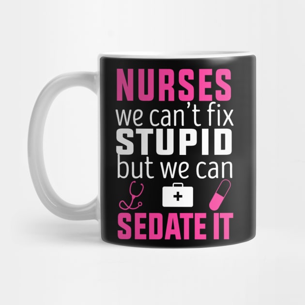 registered nurse funny, Nurse we can’t fix stupid but we can sedate it by monami